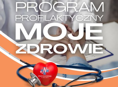 NOWY PROGRAM PROFILAKTYCZNY – "MOJE ZDROWIE"